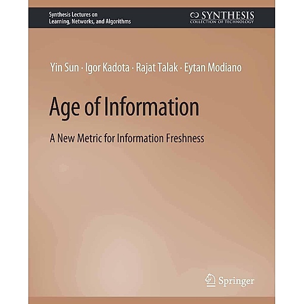 Age of Information / Synthesis Lectures on Learning, Networks, and Algorithms, Yin Sun, Igor Kadota, Rajat Talak, Eytan Modiano