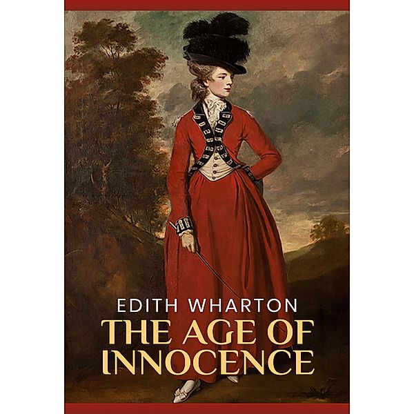 Age of Innocence: The Original 1920 Unabridged And Complete Edition (Edith Wharton Classics), Wharton Edith Wharton