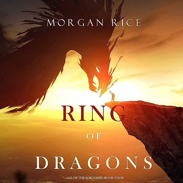 Age of the Sorcerers - 4 - Ring of Dragons (Age of the Sorcerers—Book Four), Morgan Rice