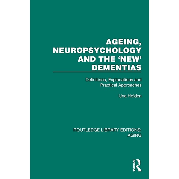 Ageing, Neuropsychology and the 'New' Dementias, Una Holden