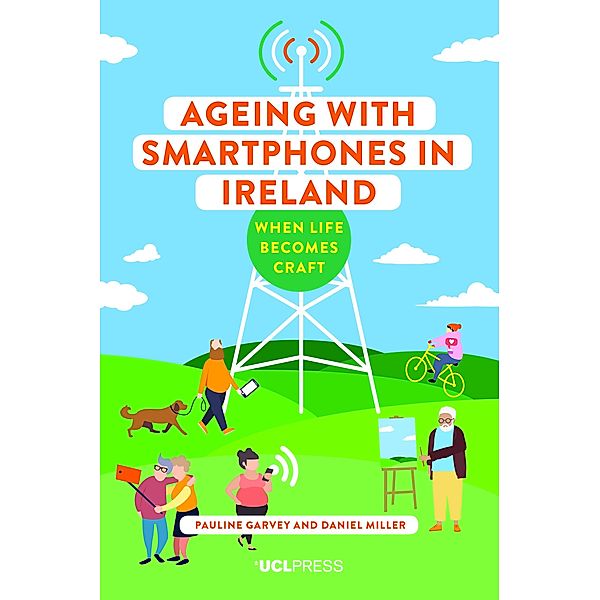 Ageing with Smartphones in Ireland / Ageing with Smartphones, Pauline Garvey, Daniel Miller