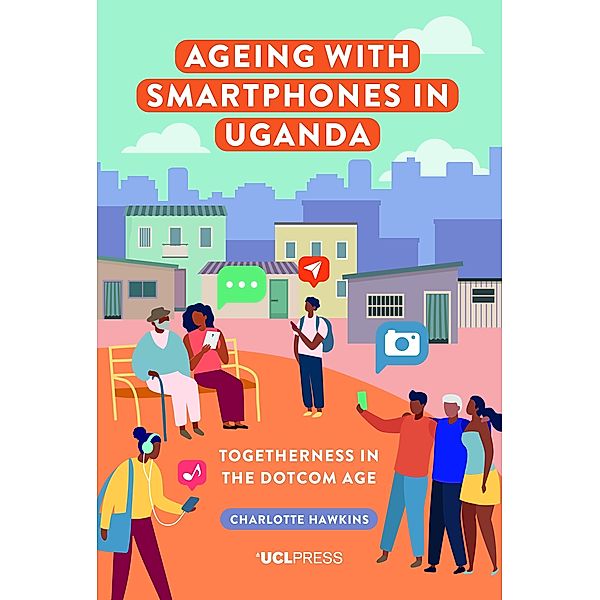 Ageing with Smartphones in Uganda / Ageing with Smartphones, Charlotte Hawkins