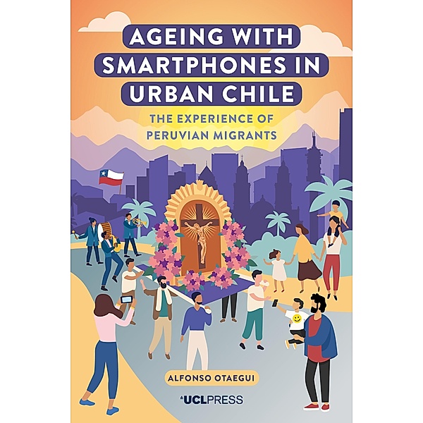 Ageing with Smartphones in Urban Chile / Ageing with Smartphones, Alfonso Otaegui