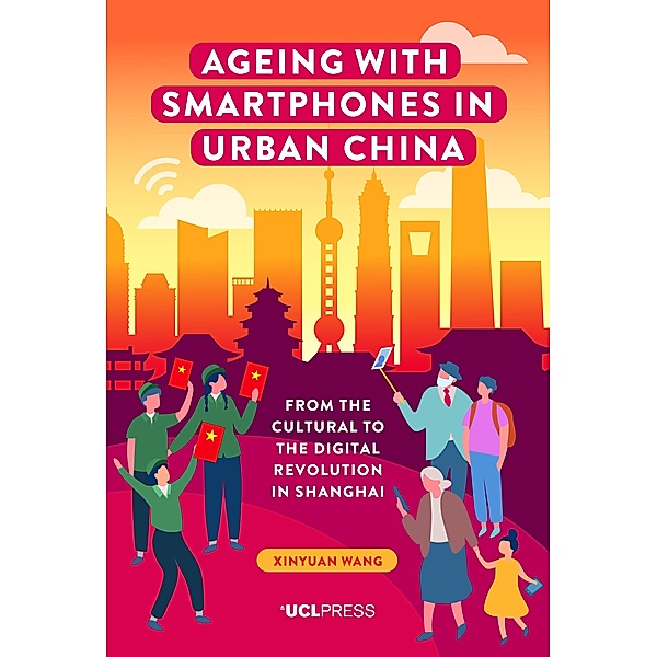 Ageing with Smartphones in Urban China / Ageing with Smartphones, Xinyuan Wang