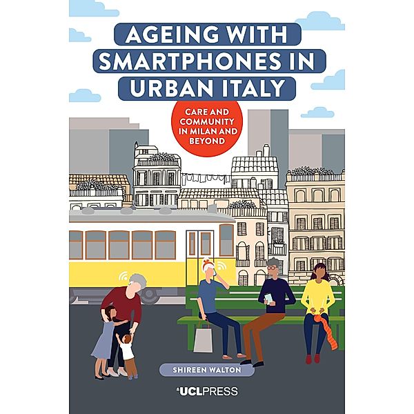 Ageing with Smartphones in Urban Italy / Ageing with Smartphones, Shireen Walton