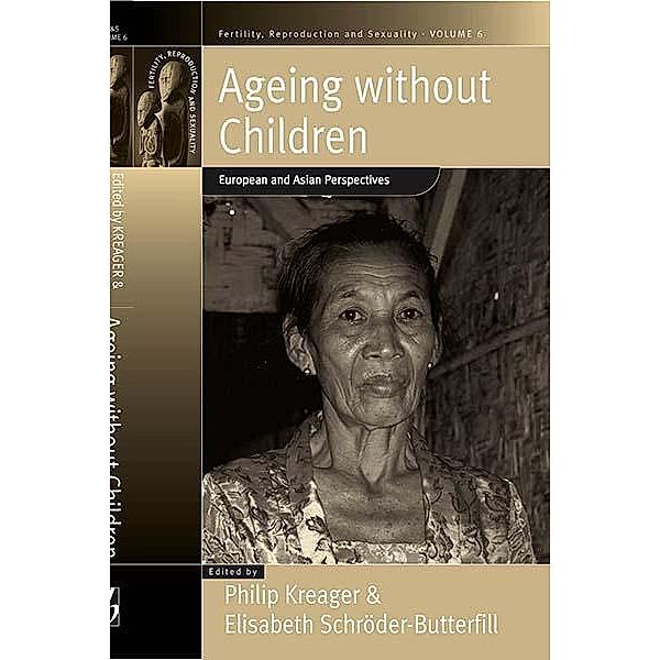 Ageing Without Children / Fertility, Reproduction and Sexuality: Social and Cultural Perspectives Bd.6