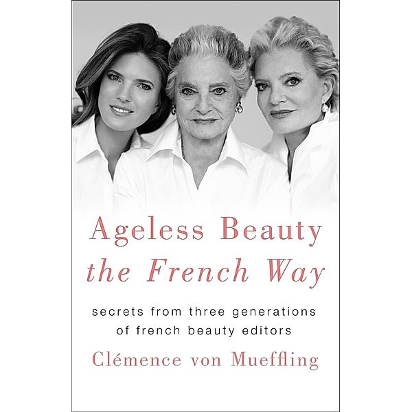 Ageless Beauty the French Way, Clemence von Mueffling