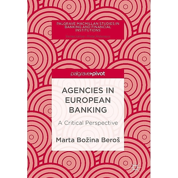 Agencies in European Banking / Palgrave Macmillan Studies in Banking and Financial Institutions, Marta Bozina Beros