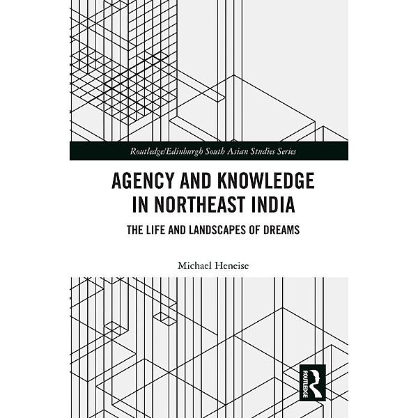 Agency and Knowledge in Northeast India, Michael Heneise