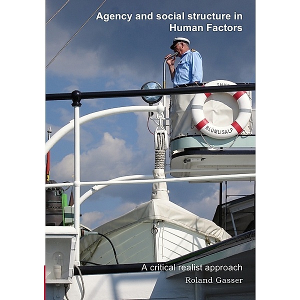Agency and social structure in Human Factors, Roland Gasser