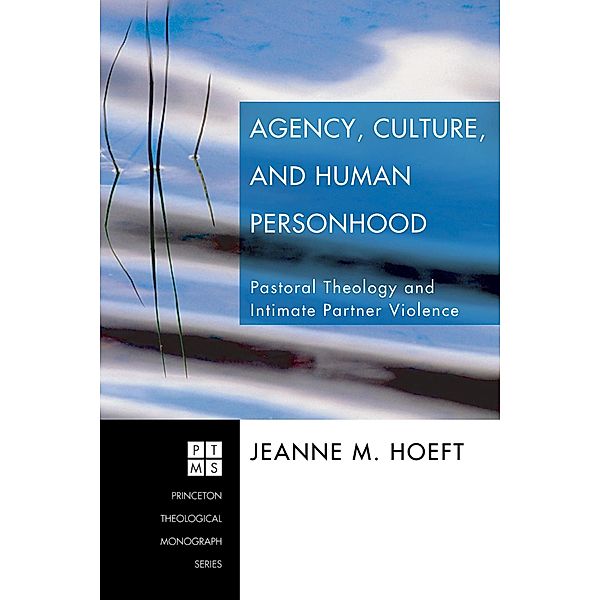 Agency, Culture, and Human Personhood / Princeton Theological Monograph Series Bd.97, Jeanne M. Hoeft