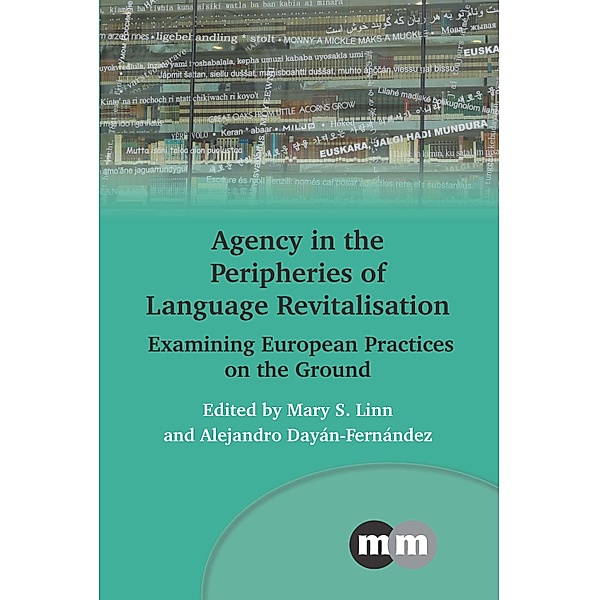 Agency in the Peripheries of Language Revitalisation / Multilingual Matters Bd.178