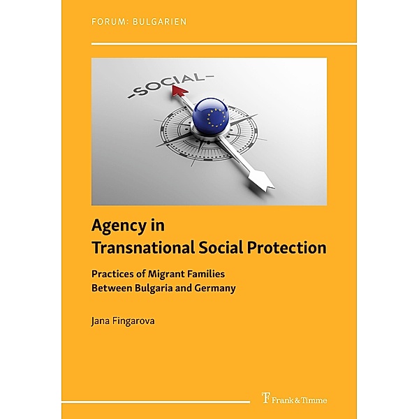 Agency in Transnational Social Protection: Practices of Migrant Families Between Bulgaria and Germany, Jana Fingarova