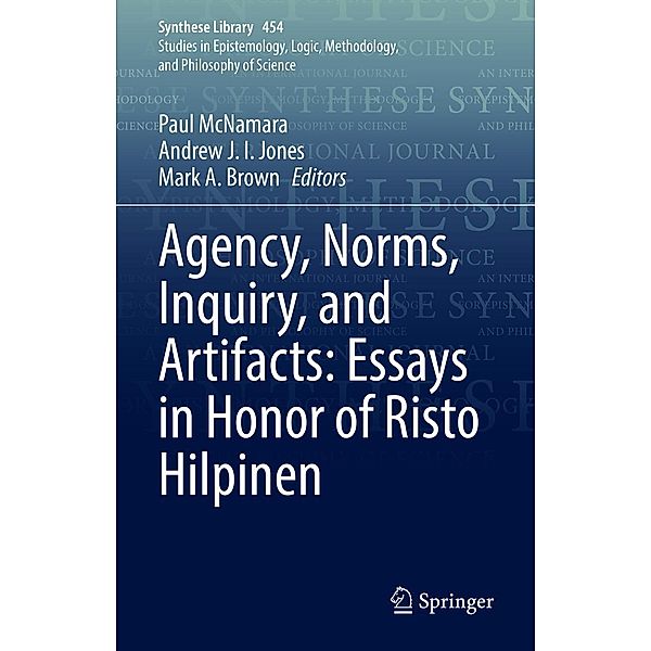 Agency, Norms, Inquiry, and Artifacts: Essays in Honor of Risto Hilpinen / Synthese Library Bd.454