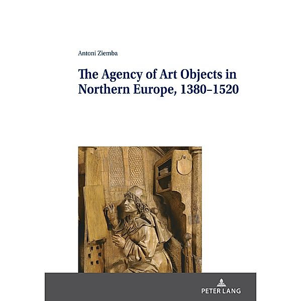 Agency of Art Objects in Northern Europe, 1380-1520