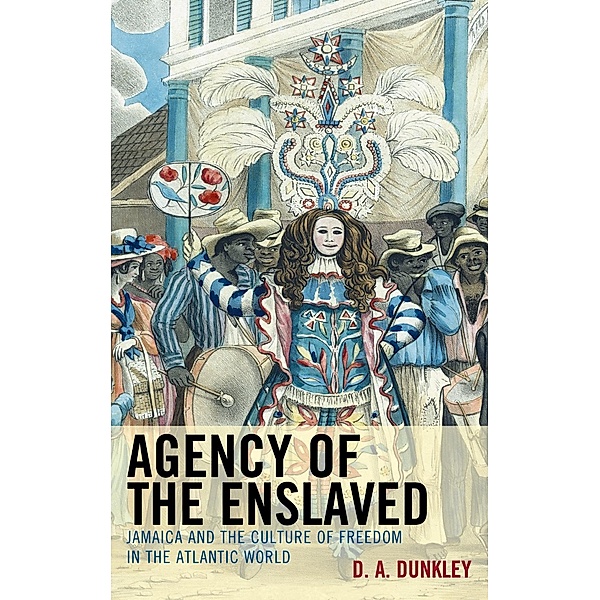 Agency of the Enslaved, D. A. Dunkley