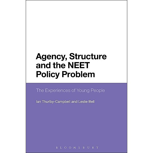 Agency, Structure and the NEET Policy Problem, Leslie Bell, Ian Thurlby-Campbell