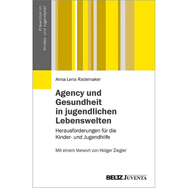 Agency und Gesundheit in jugendlichen Lebenswelten / Prävention im Kindes- und Jugendalter, Anna Lena Rademaker