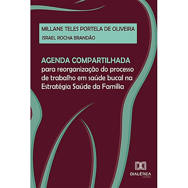 Agenda compartilhada para reorganização do processo de trabalho em saúde bucal na Estratégia Saúde da Família, Millane Teles Portela de Oliveira, Israel Rocha Brandão