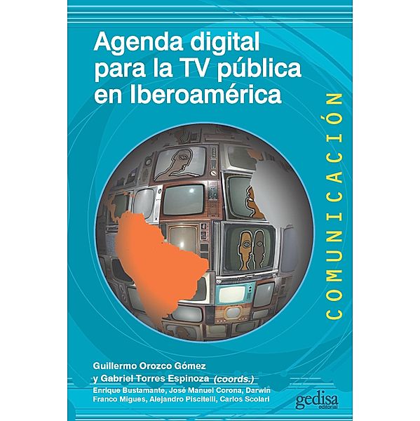 Agenda digital para la TV pública en Iberoamérica, Guillermo Orozco Gómez, Gabriel Torres Espinoza, Enrique Bustamante, José Manuel Corona, Darwin Franco Migues, Alejandro Piscitelli, Carlos Scolari