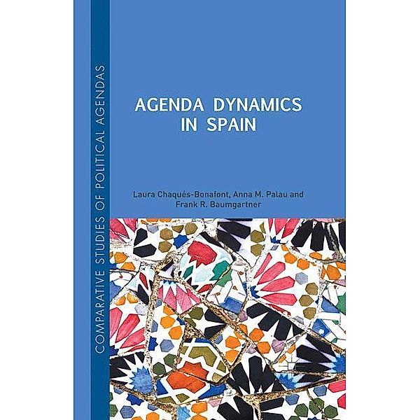 Agenda Dynamics in Spain, Laura Chaqués Bonafont, Frank R. Baumgartner, Anna Palau