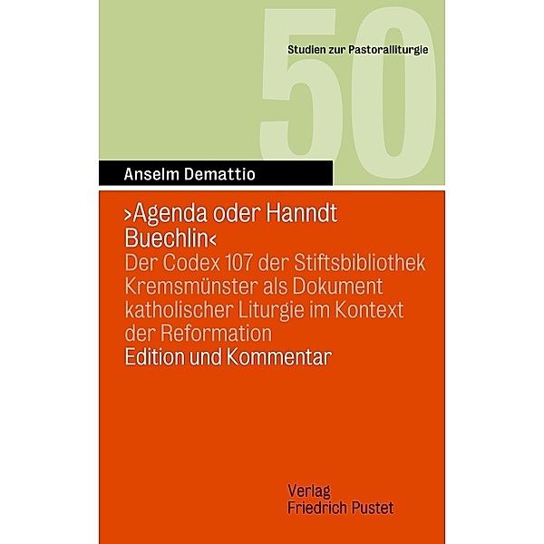 Agenda oder Hanndt Buechlin / Studien zur Pastoralliturgie Bd.50, Anselm Demattio