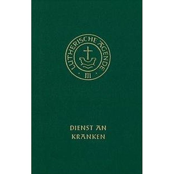 Agende für evangelisch-lutherische Kirchen und Gemeinden, Amtshandlungen: Bd.3/4 Dienst an Kranken