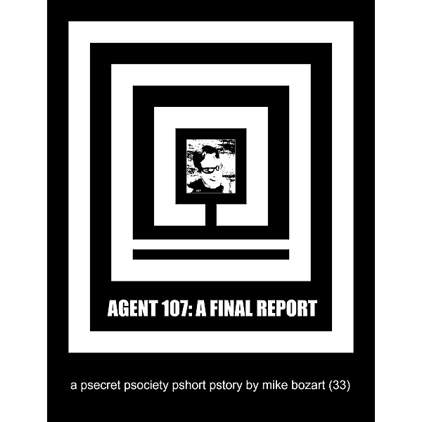 Agent 107: A Final Report, Mike Bozart