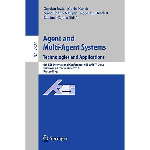 Agent and Multi-Agent Systems: Technologies and Applications / Lecture Notes in Computer Science Bd.7327