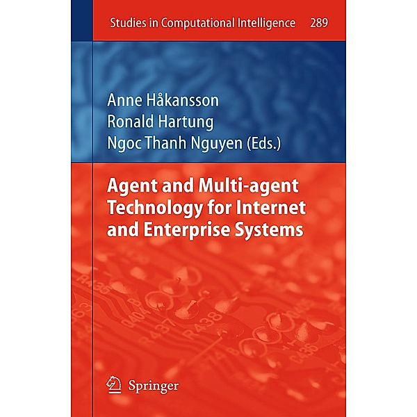 Agent and Multi-agent Technology for Internet and Enterprise Systems / Studies in Computational Intelligence Bd.289