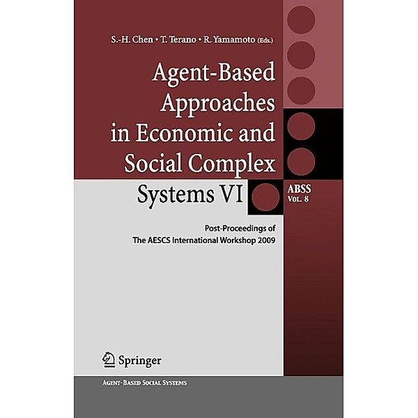 Agent-Based Approaches in Economic and Social Complex Systems VI / Agent-Based Social Systems Bd.8, Shu-Heng Chen, Takao Terano, Ryuichi Yamamoto