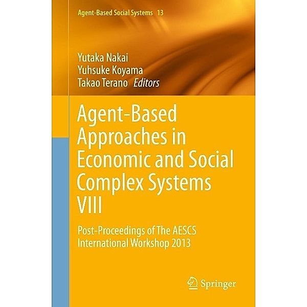 Agent-Based Approaches in Economic and Social Complex Systems VIII / Agent-Based Social Systems Bd.13