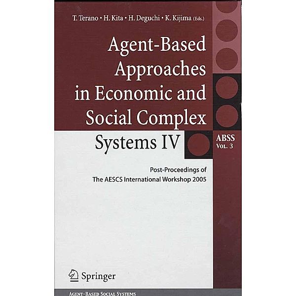 Agent-Based Approaches in Economic and Social Complex Systems IV / Agent-Based Social Systems Bd.3, Takao Terano, Hajime Kita, Kyoichi Kijima, Hiroshi Deguchi