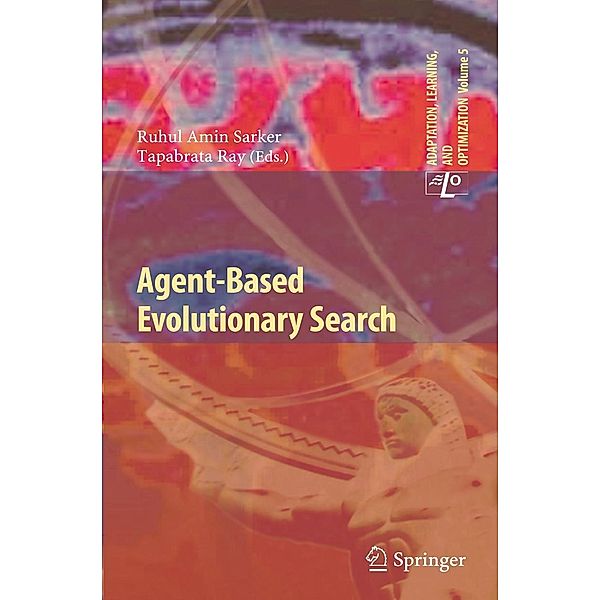Agent-Based Evolutionary Search / Adaptation, Learning, and Optimization Bd.5, Tapabrata Ray