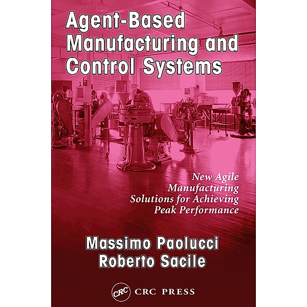 Agent-Based Manufacturing and Control Systems, Massimo Paolucci, Roberto Sacile