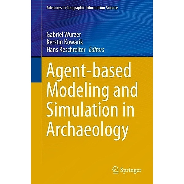 Agent-based Modeling and Simulation in Archaeology / Advances in Geographic Information Science