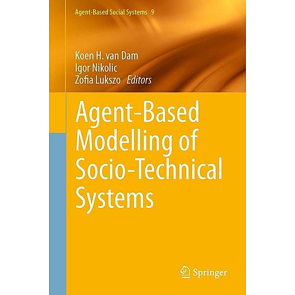 Agent-Based Modelling of Socio-Technical Systems / Agent-Based Social Systems Bd.9, Koen H. van Dam, Igor Nikolic, Zofia Lukszo