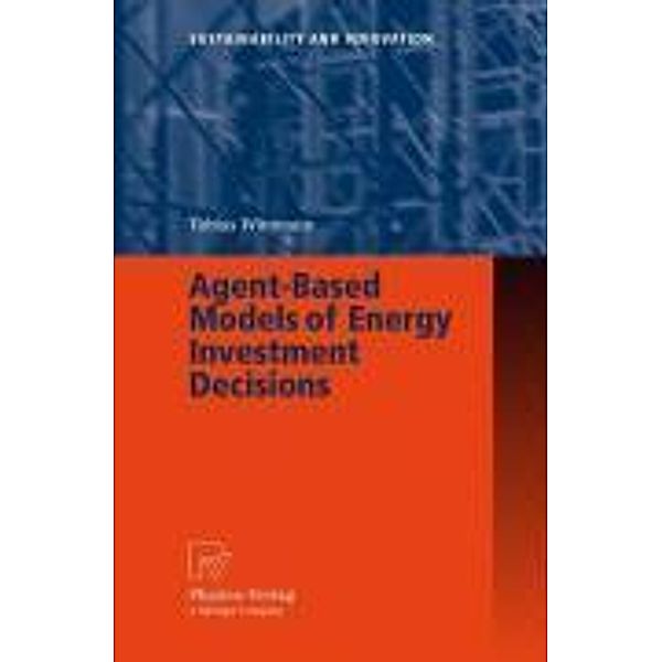 Agent-Based Models of Energy Investment Decisions / Sustainability and Innovation, Tobias Wittmann