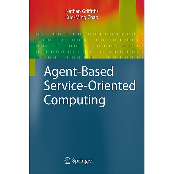 Agent-Based Service-Oriented Computing, Kuo-Ming Chao, Fang Dong, Dieter Fensel, Nathan Griffiths, Birgit Hofreiter, Christian Huemer