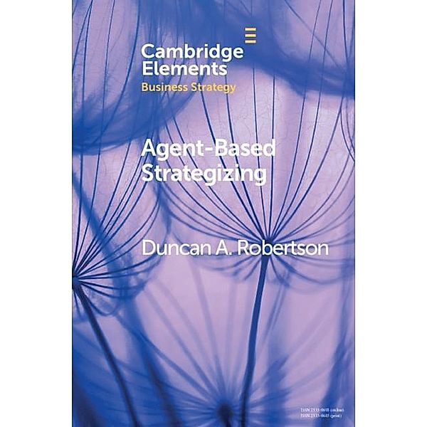 Agent-Based Strategizing / Elements in Business Strategy, Duncan A. Robertson