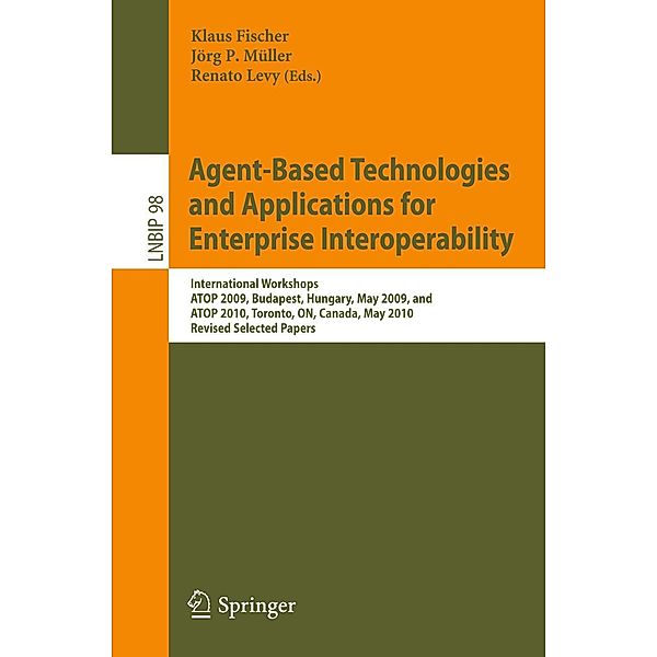 Agent-Based Technologies and Applications for Enterprise Interoperability / Lecture Notes in Business Information Processing Bd.98