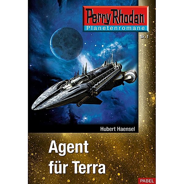 Agent für Terra / Perry Rhodan - Planetenromane Bd.1, Hubert Haensel