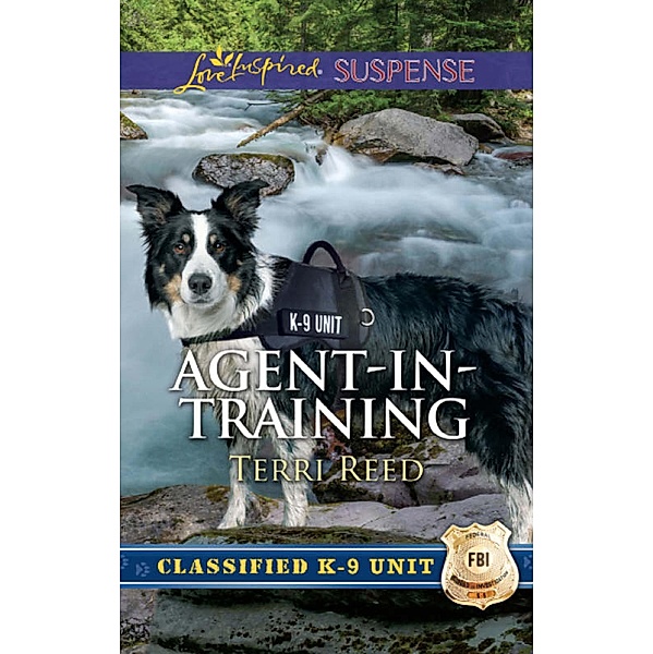 Agent-In-Training (Mills & Boon Love Inspired Suspense) (Classified K-9 Unit) / Mills & Boon Love Inspired Suspense, Terri Reed