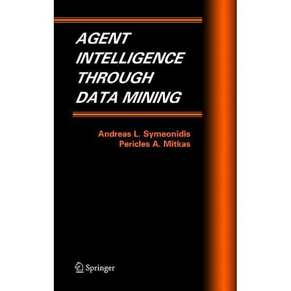 Agent Intelligence Through Data Mining, Andreas L. Symeonidis, Pericles A. Mitkas