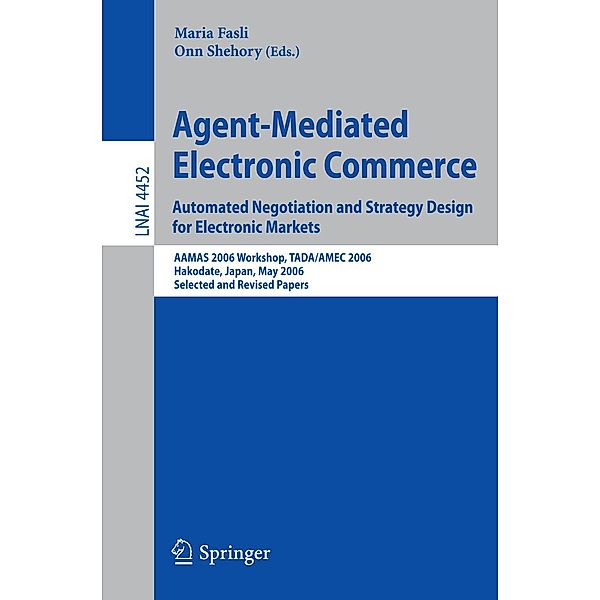 Agent-Mediated Electronic Commerce. Automated Negotiation and Strategy Design for Electronic Markets / Lecture Notes in Computer Science Bd.4452, Maria Fasli