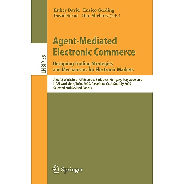 Agent-Mediated Electronic Commerce. Designing Trading Strategies and Mechanisms for Electronic Markets / Lecture Notes in Business Information Processing Bd.59