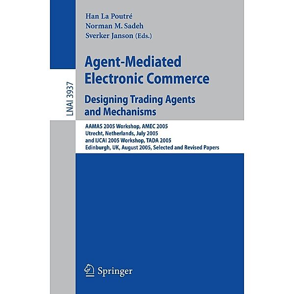 Agent-Mediated Electronic Commerce. Designing Trading Agents and Mechanisms / Lecture Notes in Computer Science Bd.3937