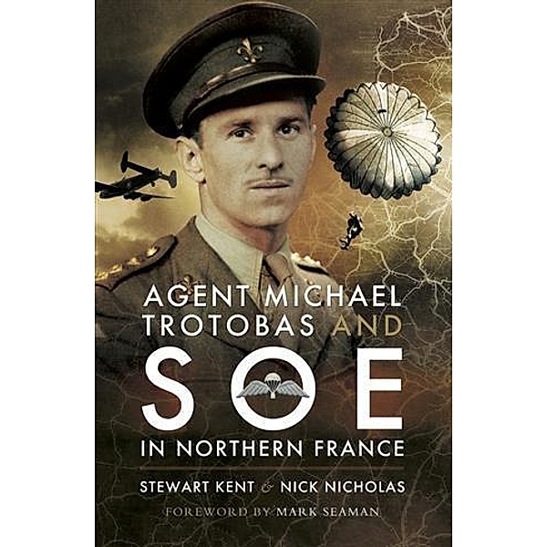 Agent Michael Trotobas and SOE in Northern France, Stewar Kent