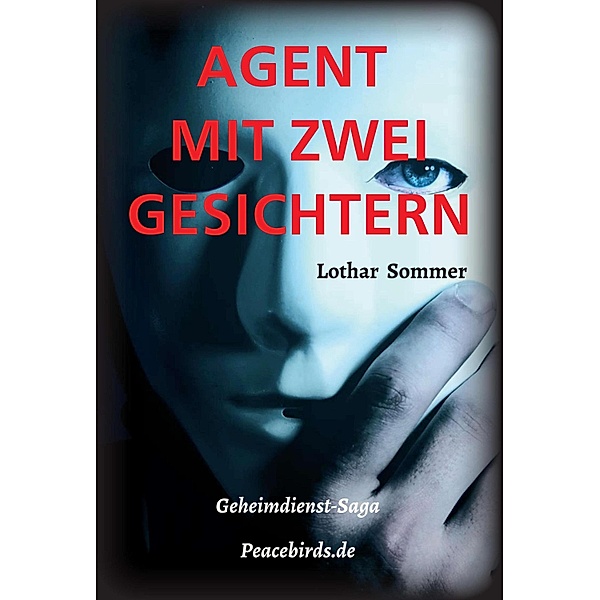AGENT MIT ZWEI GESICHTERN / Peacebirds.de Bd.1, Lothar Sommer