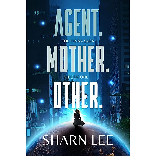 Agent. Mother. Other. (The Tir-na Saga, #1) / The Tir-na Saga, Sharn Lee